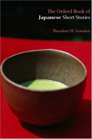 The Oxford Book of Japanese Short Stories by Theodore W. Goossen