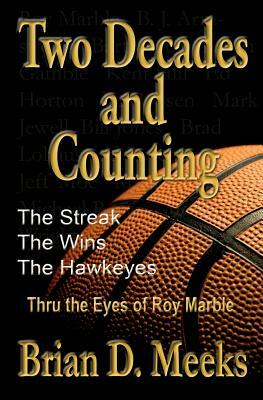 Two Decades and Counting: The Streak, The Wins, The Hawkeyes: Thru the Eyes of Roy Marble by 