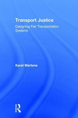 Transport Justice: Designing Fair Transportation Systems by Karel Martens