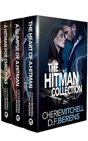 The Hitman Collection: A Mafia Romantic Suspense Collection by Cherie Mitchell, D.F. Berens, D.F. Berens