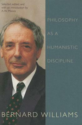 Philosophy as a Humanistic Discipline by Bernard Williams