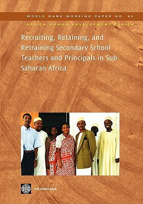 Recruiting, Retaining, and Retraining Secondary School Teachers and Principals in Sub-Saharan Africa by Joan Dejaeghere, David Chapman, Aidan Mulkeen