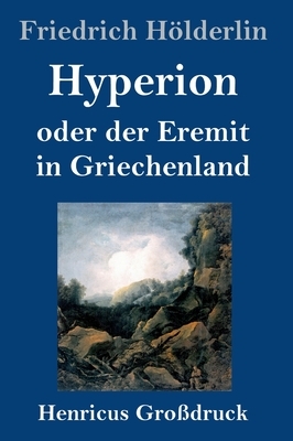 Hyperion oder der Eremit in Griechenland (Großdruck) by Friedrich Hölderlin