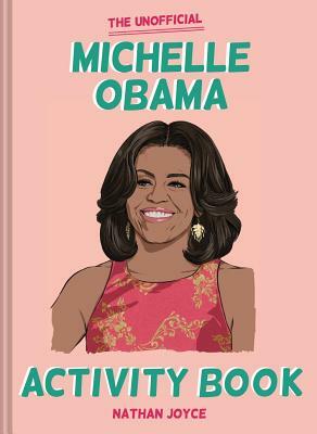 The Unofficial Michelle Obama Activity Book by Nathan Joyce