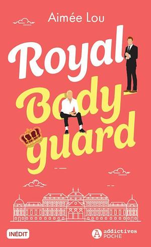 Royal Bodyguard by Aimée Lou