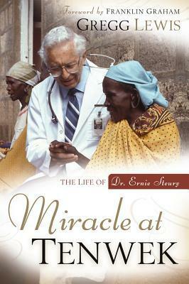 Miracle at Tenwek: The Life of Dr. Ernie Steury by Gregg Lewis