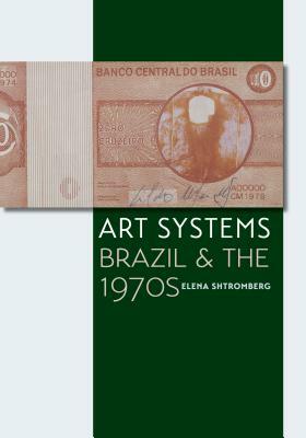 Art Systems: Brazil and the 1970s by Elena Shtromberg