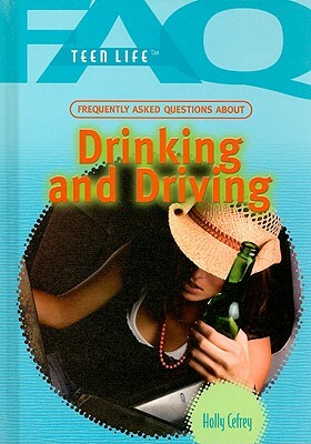 Frequently Asked Questions about Drinking and Driving by Holly Cefrey