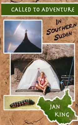 Called To Adventure: In Southern Sudan by Jan King