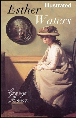 Esther Waters Illustrated by George Moore