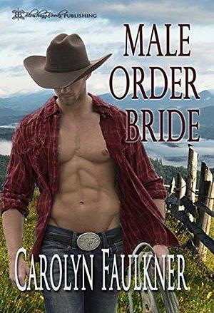 Male Order Bride by Carolyn Faulkner, Carolyn Faulkner