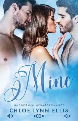 Mine: MMF Bisexual Menage Romance by Chloe Lynn Ellis