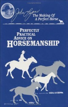 The Making of a Perfect Horse: Perfectly Practical Advice on Horsemanship by John Lyons