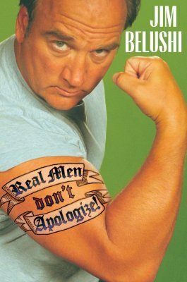 Real Men Don't Apologize by Jim Belushi