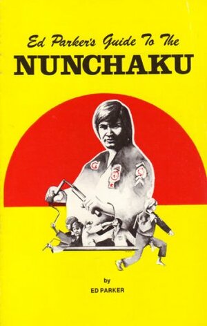 Ed Parker's Guide to the Nunchaku by Ed Parker