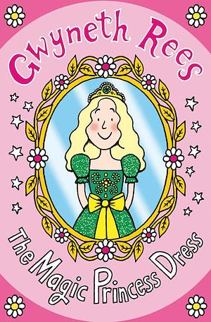 The Magic Princess Dress by Gwyneth Rees