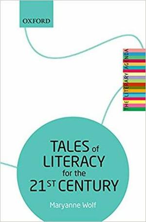Tales of Literacy for the 21st Century: The Literary Agenda by Maryanne Wolf