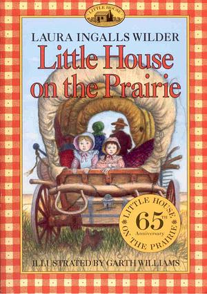 Little House on the Prarie by Laura Ingalls Wilder, Laura Ingalls Wilder