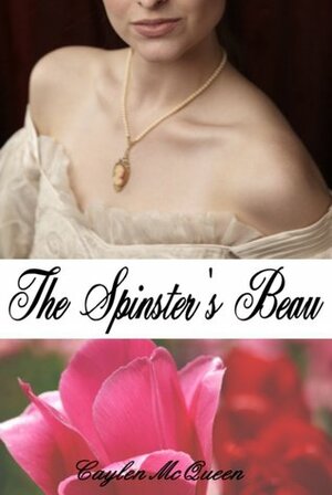 The Spinster's Beau by Caylen McQueen