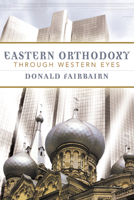 Eastern Orthodoxy Through Western Eyes by Donald Fairbairn
