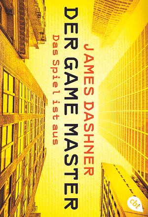 Der Game Master - das Spiel ist aus by James Dashner