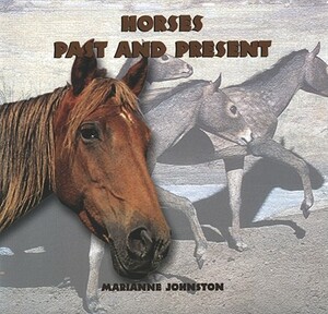 Horses: Past and Present by Marianne Johnston