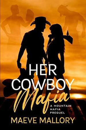 Her Cowboy Mafia: A Contemporary Western Reverse Harem Romance by Maeve Mallory