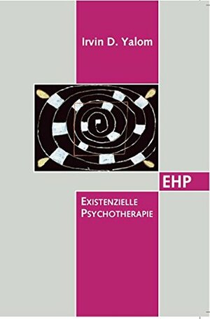 Existentielle Psychotherapie by Irvin D. Yalom