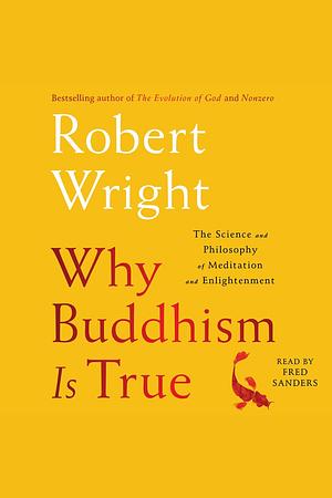 Why Buddhism is true by Robert Wright, Robert Wright