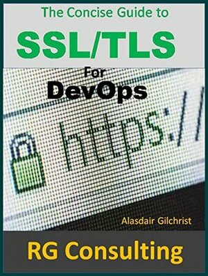 A Concise Guide to SSL/TLS for DevOps: 2nd Edition by Alasdair Gilchrist