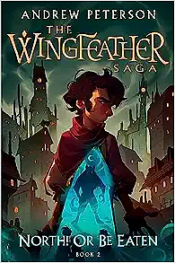 North! Or Be Eaten: (Wingfeather Series 2) by Andrew Peterson