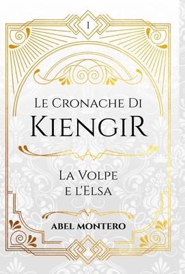 Le Cronache Di Kiengir: La Volpe e l'Elsa by Abel Montero