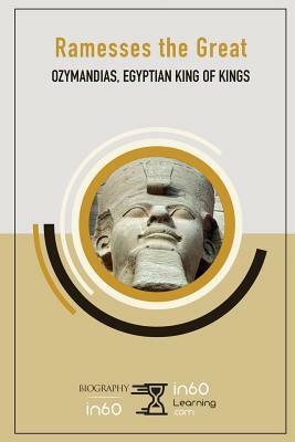 Ramesses the Great: Ozymandias, Egyptian King of Kings by In60learning