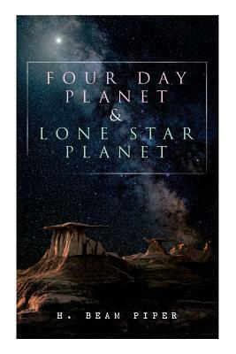 Four Day Planet & Lone Star Planet: Science Fiction Novels by H. Beam Piper
