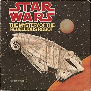 Star Wars: The Mystery of the Rebellious Robot (Star wars) by Mark Corcoran