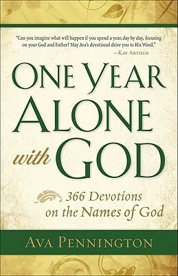 One Year Alone with God: 366 Devotions on the Names of God by Ava Pennington