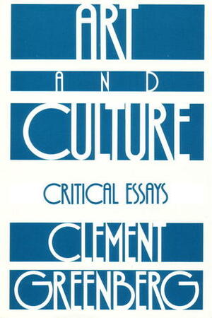 Art and Culture: Critical Essays by Janice Horne, Clement Greenberg