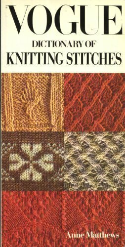 Vogue Dictionary of Knitting Stitches by Anne Matthews