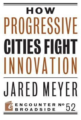 How Progressive Cities Fight Innovation by Jared Meyer
