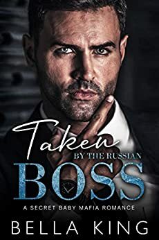 Taken by the Russian Boss: A Secret Baby Mafia Romance by Bella King