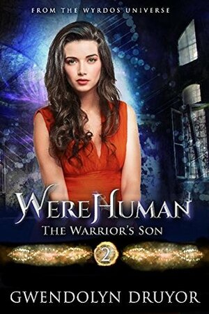 WereHuman - The Warrior's Son: A Wyrdos Universe Novel by Gwendolyn Druyor