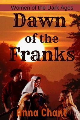 Dawn of the Franks by Anna Chant