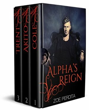 Alpha's Reign Complete Series by Zoe Perdita