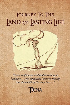 Journey to the Land of Lasting Life by Trina