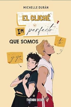 El cliché imperfecto que somos tú y yo by Michelle Durán