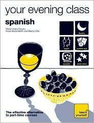 Teach Yourself Your Evening Class: Spanish (10 CDs, Guide, + 10 Workbooks) (Ty: Language Guides) by Rosa María Martín, Martyn Ellis