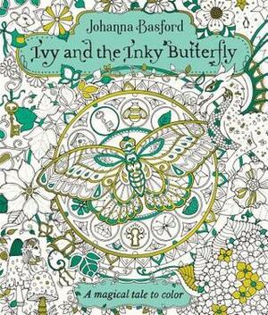 Ivy and the Inky Butterfly: A Magical Tale to Color by Johanna Basford