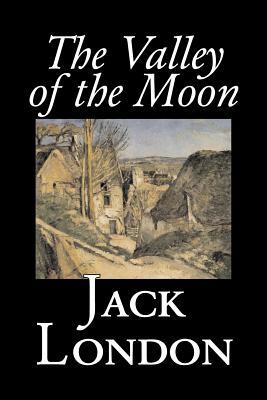 The Valley of the Moon by Jack London, Classics, Action & Adventure by Jack London