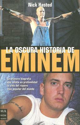 La Oscura Historia De Eminem / The Dark Story of Eminem (Spanish Edition) by David Zurdo Saiz, Nick Hasted, Ángel Gutiérrez