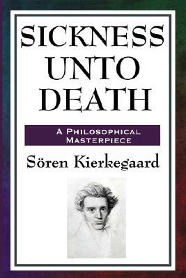 Sickness Unto Death by Sren K, Søren Kierkegaard, Soren K